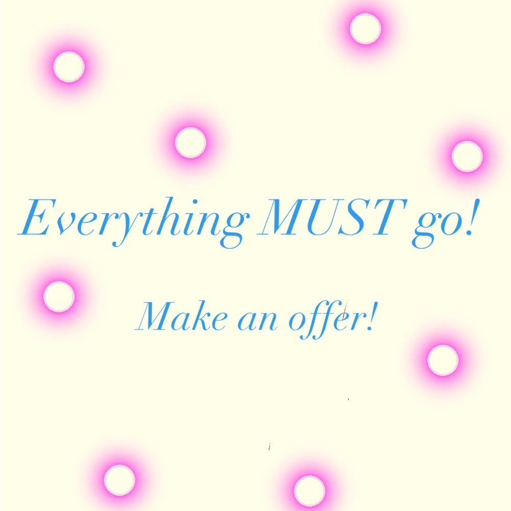 Everything MUST go! Make an offer!